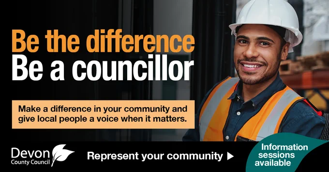 An image of a man in a helmet and an orange high-vis jacket. To the right is a headline saying 'Be the difference, be a councillor'. Underneath is a pale orange text box with black text saying 'Make a difference in your community and give local people a voice when it matters.' There is a black banner at the bottom with a Devon County Council logo and a green leaf with the words 'Information sessions available.'