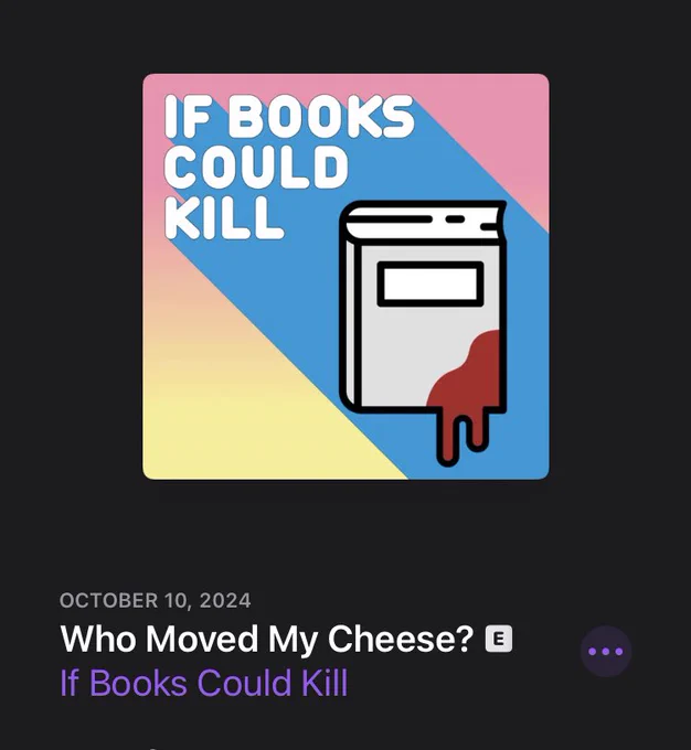 Thumbnail of 10 Oct 2024 episode of the If Books Could Kill podcast on ‘Who Moved My Cheese?’