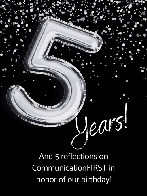 Confetti and a silver balloon in the shape of the number 5 with the text, “5 years! And 5 reflections on CommunicationFIRST in honor of our birthday!”