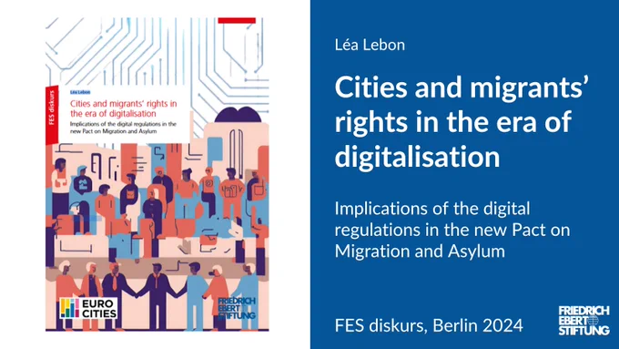 Cover und Text der Studie: Léa Lebon, Cities and migrants‘ rights in the era of digitalisation. Implications of the digital regulations in the new Pact on Migration and Asylum. FES diskurs, Berlin 2024.