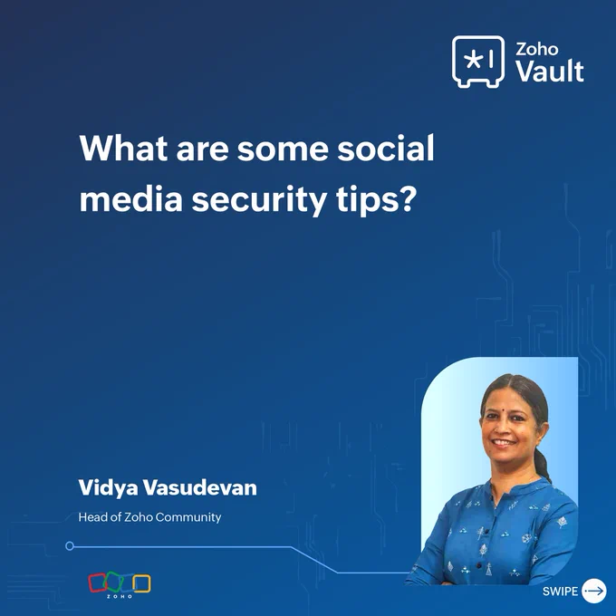 Hear from Vidya Vasudevan, Head of Zoho Community, as she breaks down essential social media security tips. 