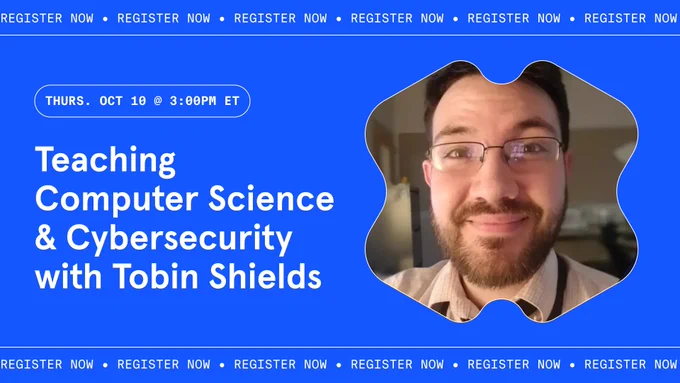 A promotional banner for a webinar titled 'Teaching Computer Science & Cybersecurity with Tobin Shields' that's happening on Thursday, October 10 at 3:00 PM ET. 