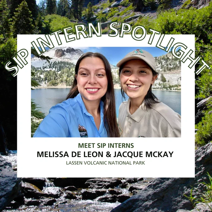 There is a photo of interns Melissa De Leon and Jacque McKay in front of a mountain lake. The image is titled "SIP Intern Spotlight" & says they work in Lassen Volcanic National Park.