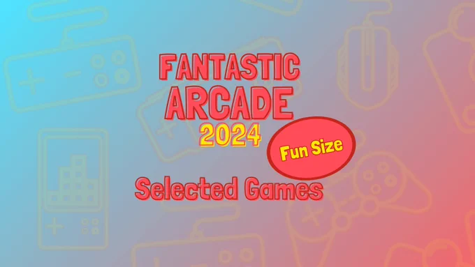 Fantastic Arcade 2024 Fun Size Selected Games