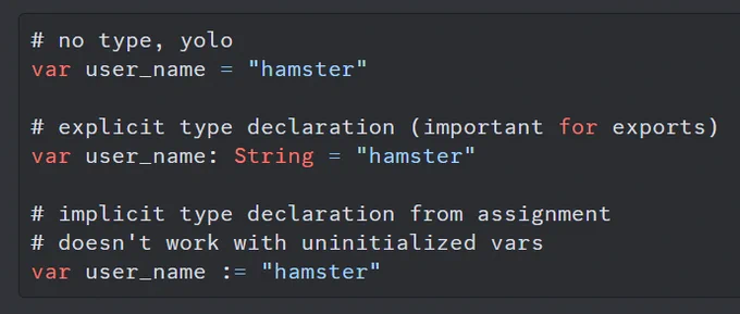 **TL;DR:** GDScript variable declaration example showing inferred, explicit, and implicit typing methods.

The image is a GDScript code snippet demonstrating three approaches to declaring variables:

1. **No type declaration ("YOLO" approach)**:  
   `var user_name = "hamster"` – Type is inferred automatically by GDScript.

2. **Explicit type declaration (for better clarity and exports)**:  
   `var user_name: String = "hamster"` – The type is explicitly declared as `String`.

3. **Implicit type declaration from assignment**:  
   `var user_name := "hamster"` – Type is inferred from the assignment, but it doesn't work for uninitialized variables.

These methods highlight GDScript's flexibility in handling variable declarations, showing inferred and explicit typing.