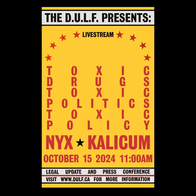Yellow poster with red text reading toxic drugs toxic politics toxic policy with bigger red text underneath reading NYX and Kalicum. White footer reading Legal Update and Press Conference, Further information available at DULF.ca