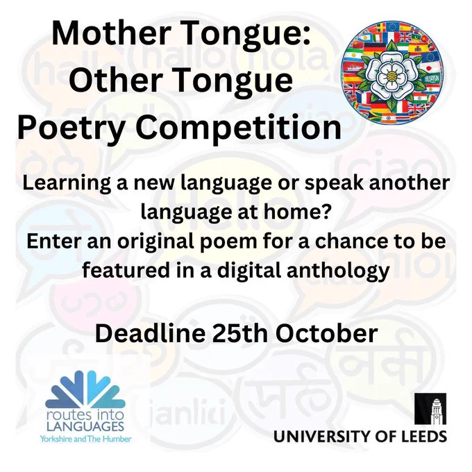 Mother Tongue: Other Tongue Poetry Competition. Learning a new language or speak another language at home? Enter an original poem for a chance to be featured in a digital anthology. Deadline 25th October.