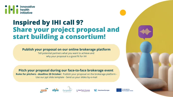 Inspired by IHI call 9?
Share your project proposal and start building a consortium!
Publish your proposal on our online brokerage platform
Tell potential partners what you want to achieve and why your proposal is a good fit for IHI
Pitch your proposal during our face-to-face brokerage event 
Rules for pitchers - deadline 28 October:  Publish your proposal on the brokerage platform - Use our ppt slide template - Send us your slides by e-mail
