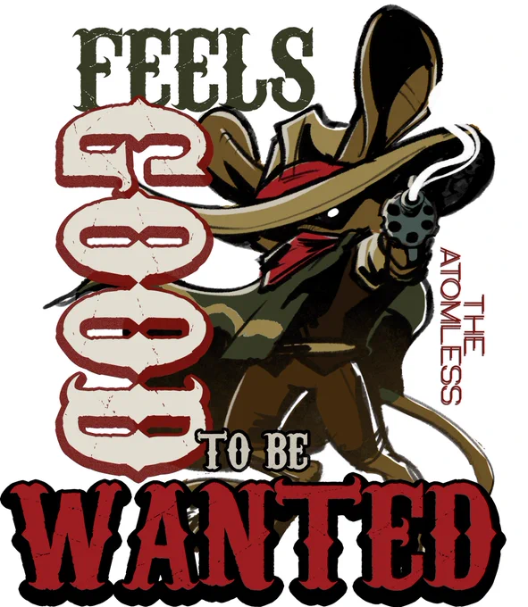 an illustration of Poncho from The Atomless, a bipedal mouse wearing a deep green poncho, with giant ears poking through a cowboy hat pointing a smoking gun straight out. Classic block-letter Wanted poster font says "feels good to be wanted". 