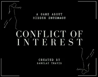 The cover art for CONFLICT OF INTEREST

Spies point guns at each other in outline...

CONFLICT OF INTEREST
A game about hidden (intimacy)
Created by Barclay Travis