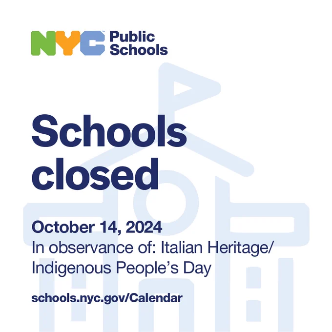 Schools Closed on October 14, 2024. In observance of Italian Heritage and Indigenous People's Day. schools.nyc.gov/Calendar. NYC Public Schools logo.