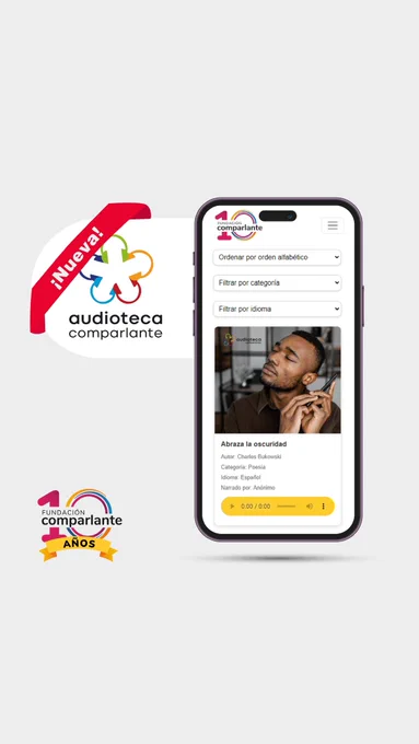 Imagen que presenta el logo del programa “Audioteca Comparlante” acompañado de una banda roja que dice: “¡Nueva!”. A la derecha, hay una captura de un teléfono móvil mostrando un reproductor de audio con la portada del audiolibro “Abraza la oscuridad” de Charles Bukowski, en la categoría de poesía, en español, narrado por un narrador anónimo. Debajo de la portada, se encuentra la barra que indica el progreso de la reproducción. Arriba, están los filtros para buscar audiolibros: ordenar alfabéticamente, filtrar por categoría y filtrar por idioma. En la esquina inferior izquierda, se ubica el logo conmemorativo de los 10 años de Fundación Comparlante.
