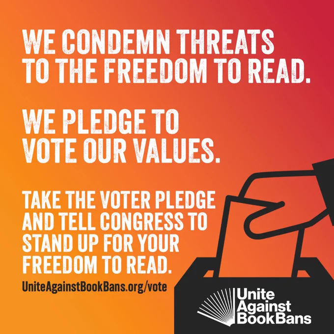 We condemn threats to the freedom to read. We pledge to vote our values. Take the voter pledge and tell Congress to stand up for your freedom to read. UniteAgainstBookBans.org/vote. Unite Against Book Bans.