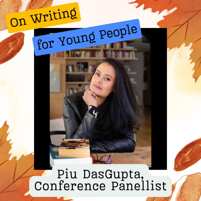 A brown woman with dark hair looks at the camera. The text reads 'On Writing for Young People. Piu DasGupta, Conference Panellist'