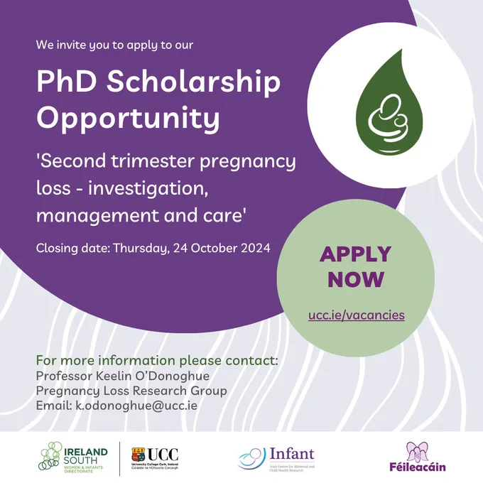 PhD Scholarship Advert: Second trimester pregnancy loss - investigation, management and care. Apply now: www.ucc.ie/vacancies. For more information, please contact: Prof Keelin O'Donoghue, PLRG, k.odonoghue@ucc.ie