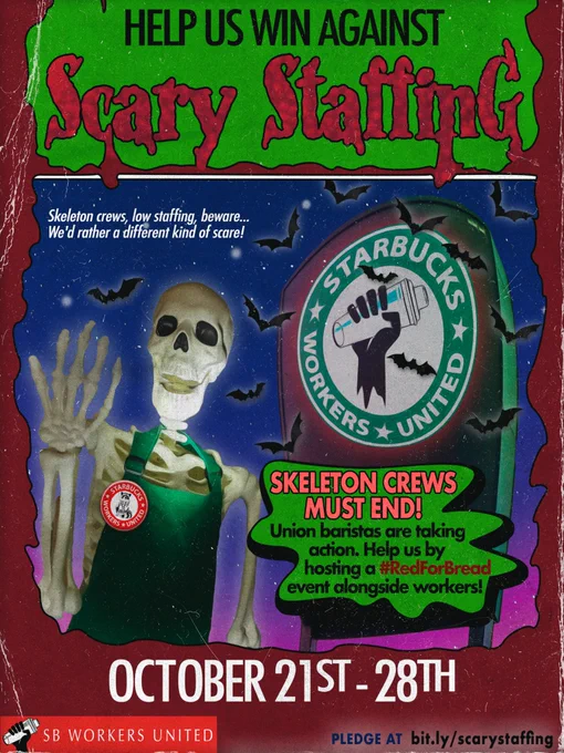 In the style of a Goosebumps book cover, a title says HELP US WIN AGAINST SCARY STAFFING. An image of a skeleton wearing a green apron and a red SBWU pin waves next to a a giant, warped sign with the Starbucks Workers United logo on it, surrounded by bats. One caption says "Skeleton crews, low staffing, beware... we'd rather a different kind of scare!" Another caption says "Skeleton crews must end! Union baristas are taking action. Help us by hosting a #RedForBread event alongside workers!" At the bottom, text says OCTOBER 21ST - 28TH - PLEDGE AT bit.ly/scarystaffing