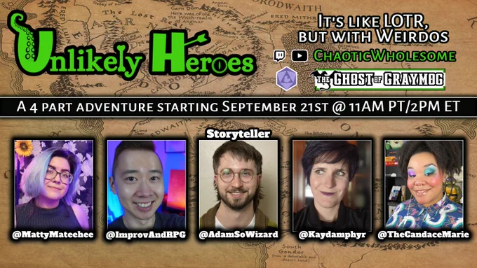 Unlikely Heroes 

It's like LOTR, but with weirdos
 The Ghost of Graymog  
A 4 part adventure starting September 21st @11AM PT/2PM ET 

@MattyMateehee @ImprovAndRPG Storyteller @AdamSoWizard @Kaydamphyr @TheCandaceMarie 

www.youtube.com/@ChaoticWholesome www.twitch.tv/ChaoticWholesome