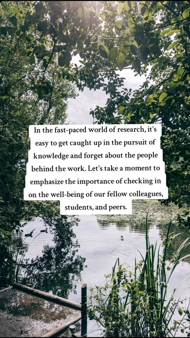 A nature scene in the background with a foreground message that reads "In the fast paced world of research, it's easy to get caught up in the pursuit of knowledge and forget about the people behind the work. Let's take a moment to emphasize the importance of checking in on the well-being of our fellow colleagues, students, and peers."