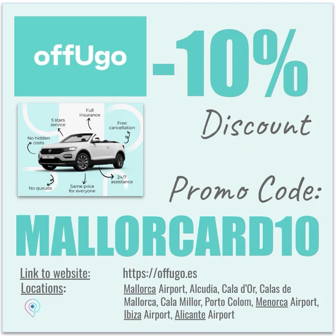 OffUgo -10% discount 
Promo Code: MALLORCARD10
Código Promocional 
www.offugo.es

Car Rental Mallorca 
Hire car Mallorca
Alquiler de coches Mallorca 
Mietwagen Mallorca 