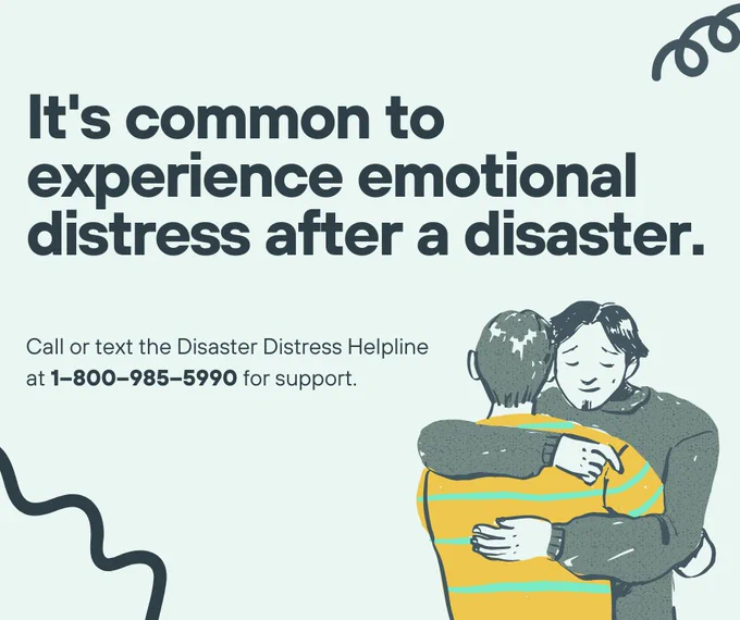 An illustration of two people embracing, with text encouraging those experiencing emotional distress after a disaster to contact the Disaster Distress Helpline at 1-800-985-5990 for support.
