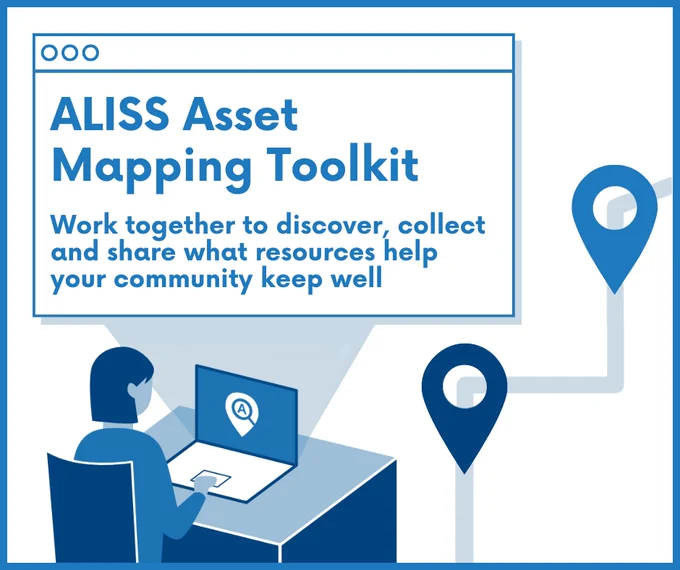 Reads: ALISS Asset Mapping Toolkit, work together to discover, collect and share what resources help your community keep well.