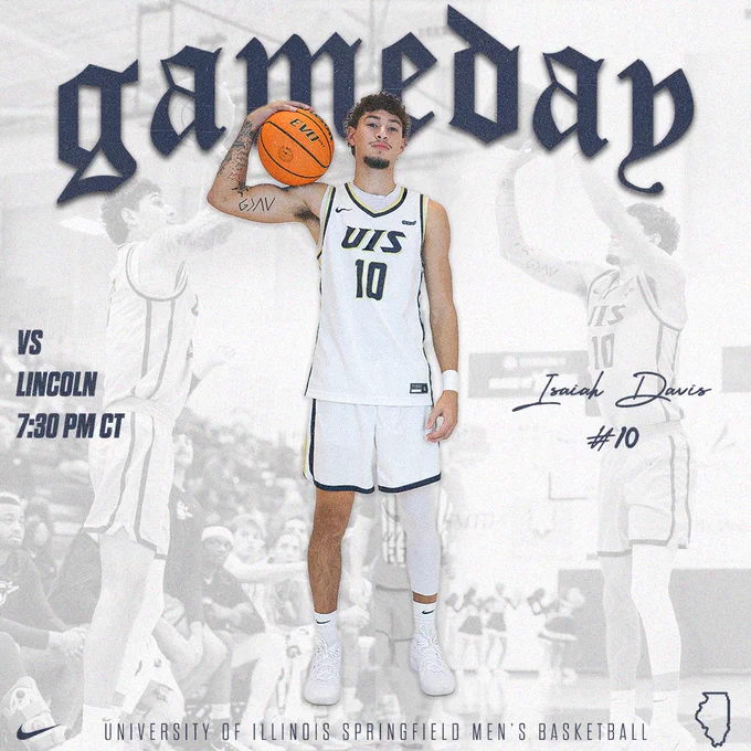 Game-day graphic featuring a University of Illinois Springfield men’s basketball player wearing a white UIS uniform with number 10, standing and holding a basketball on his shoulder. The word “Gameday” appears large at the top. Faded action photos of the player shooting surround him in the background. Text on the left reads “vs Lincoln, 7:30pm CT.” On the right is the player’s name, Isaiah Davis, with #10. The bottom reads “University of Illinois Springfield Men’s Basketball,” with an outline of the state of Illinois.