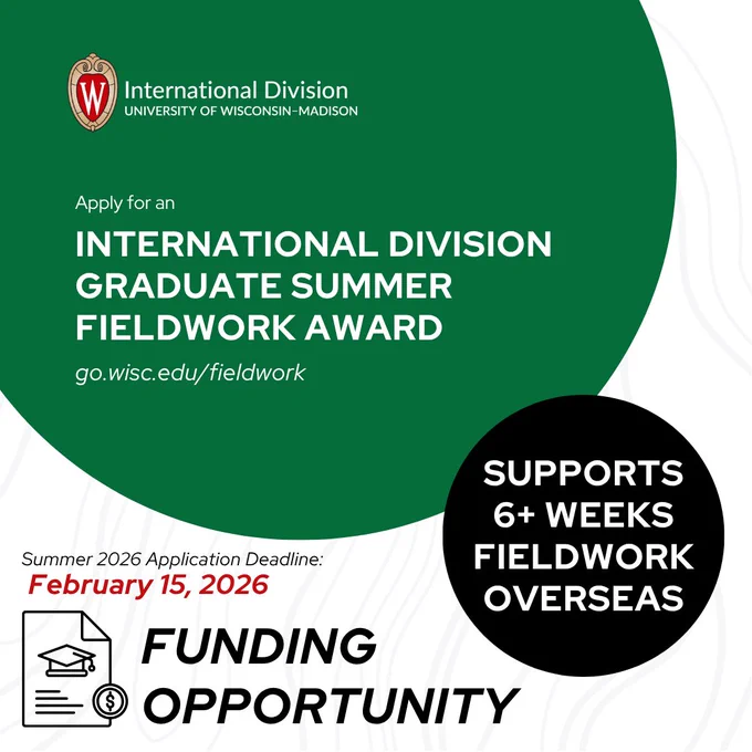 International Division 
Apply for an International Division 
Graduate Summer Fieldwork Award
{link}
Summer 2026 Application Deadline: February 15, 2026
Supports 6  weeks fieldwork overseas