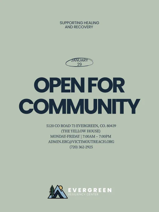 Flyer announcing Evergreen Resiliency Center is open for community support, with the message “Supporting healing and recovery.” Opening date January 29. Location 5120 County Road 73, Evergreen, Colorado 80439, also noted as “the yellow house.” Hours Monday through Friday, 7:00 a.m. to 7:00 p.m. Contact admin.erc@victimoutreach.org and 720 362 2925. Bottom shows the Evergreen Resiliency Center logo with a mountain and trees.