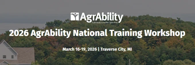 Banner for the 2026 AgrAbility National Training Workshop, showing a wooded landscape with the AgrAbility logo and text reading “2026 AgrAbility National Training Workshop, March 16–19, 2026, Traverse City, MI.”
