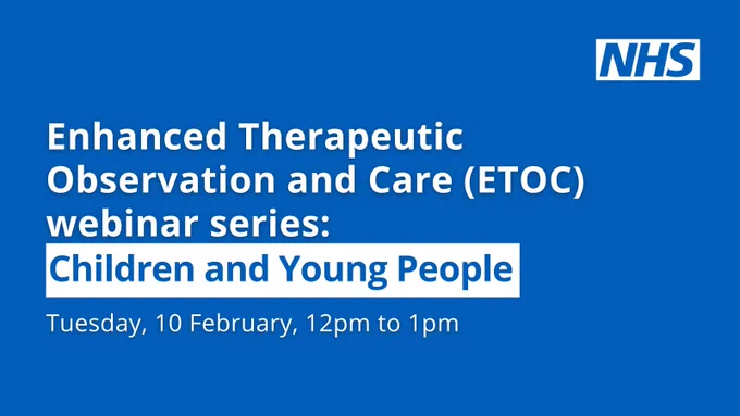 NHS webinar  ETOC Children and Young People. To be held on Tuesday 10 February, 12noon to 1pm.