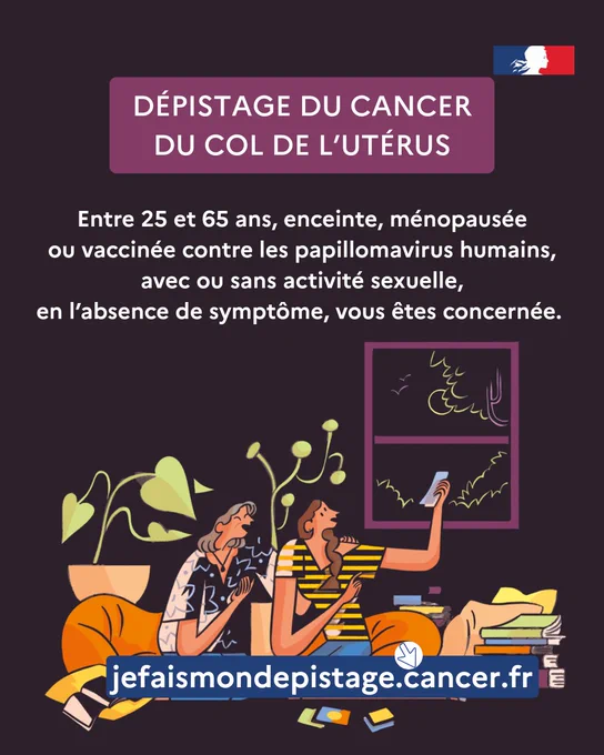 Affiche informative en français sur le dépistage du cancer du col de l’utérus, avec un texte indiquant que les femmes entre 25 et 65 ans, enceintes, ménopausées ou vaccinées contre les papillomavirus humains, sont concernées, qu’elles aient ou non une activité sexuelle et en l’absence de symptôme. Illustration de deux femmes assises sur un canapé, avec des plantes et des livres, dont l'une tient un téléphone. Adresse du site web : jefaismondepistage.cancer.fr.