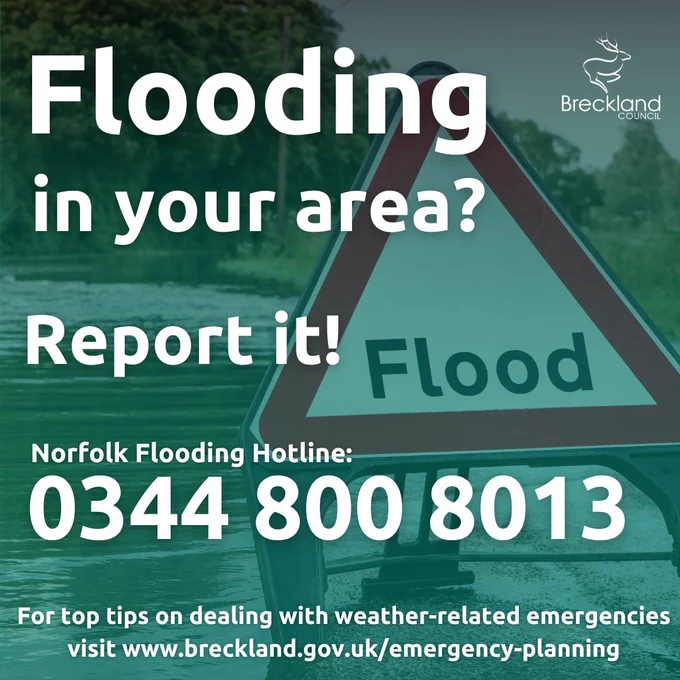Text says: "Flooding in your area? Report it! Norfolk Flooding Hotline: 0344 800 8013
For top tips on dealing with weather-related emergencies visit www.breckland.gov.uk/emergency-planning"
Background image is of a flood with a triangular "flood" sign and Breckland Council logo.