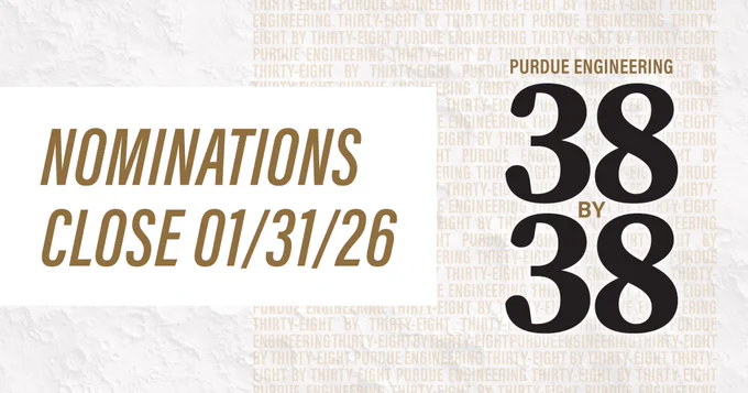 A graphic with the text, "Nominations close on 01/31/26. Purdue Engineering 38 by 38."