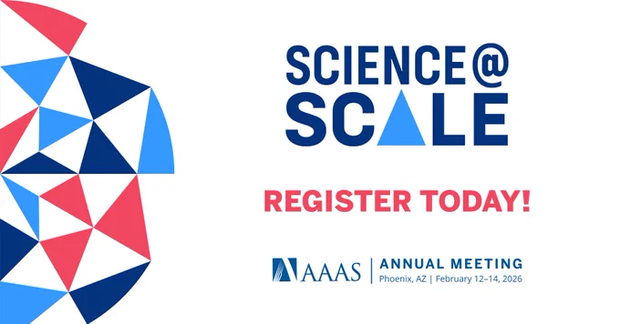 The image is a promotional graphic for the AAAS Annual Meeting. It features geometric shapes in blue and red on the left side. The text on the right reads "SCIENCE @ SCALE" with the "A" in "SCALE" as a blue triangle, "REGISTER TODAY!" in bold red letters, and "AAAS Annual Meeting, Phoenix, AZ, February 12-14, 2026" below.
