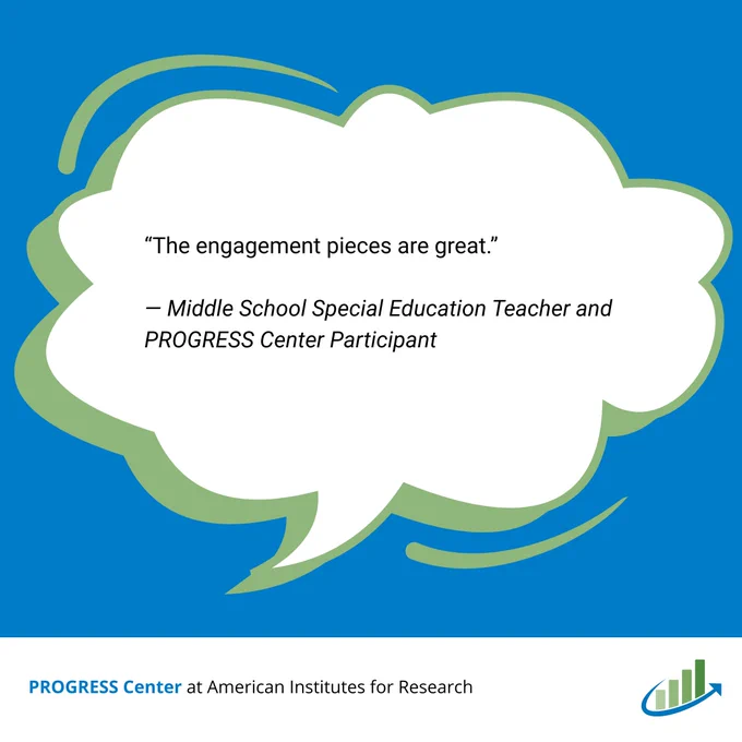 Graphic of a thought cloud with a quote from a middle school special educator and PROGRESS Center participant that says "The engagement pieces are great.” The PROGRESS Center logo is in the bottom right corner.