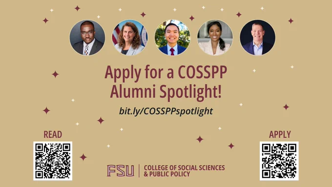 Apply for a COSSPP Alumni Spotlight bit.ly/COSSPPspotlight
FSU College of Social Sciences and Public Policy