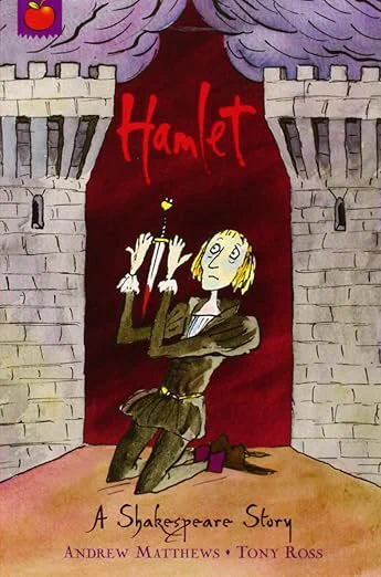 Image is book cover of “Hamlet, A Shakespeare Story” retold by Andrew Matthews , illustration by Tony Ross. Hamlet kneeling holding dagger.