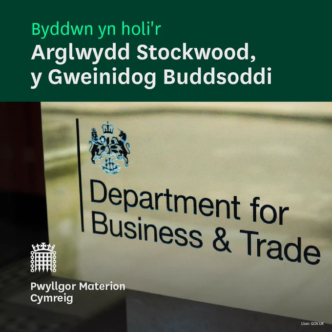 Llun o blac yr Adran Busnes a Masnach, gyda thestun sy'n darllen 'Byddwn yn holi'r Arglwydd Stockwood, y Gweinidog Buddsoddi.