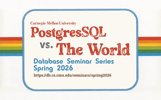 PostgreSQL vs. The World Seminar Series — Spring 2026
https://db.cs.cmu.edu/seminars/spring2026/
