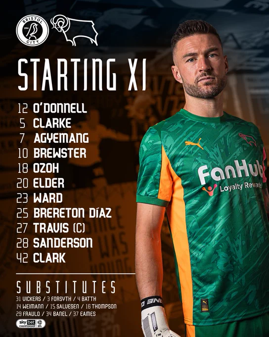 Derby County's XI to face Bristol City: O'Donnell (GK), Clarke, Agyemang, Brewster, Ozoh, Elder, Ward, Brereton Díaz, Travis (C), Sanderson, Clark.

Substitutes: Vickers (GK), Forsyth, Batth, Weimann, Salvesen, Thompson, Fraulo, Banel, Eames.