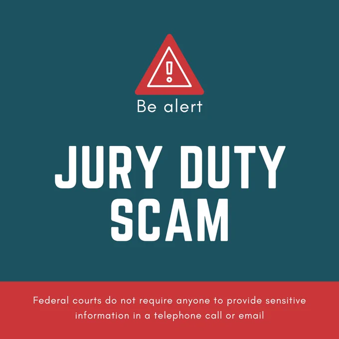 Be alert of jury duty scams. Federal courts do not require anyone to provide sensitive information in a telephone call or email. 