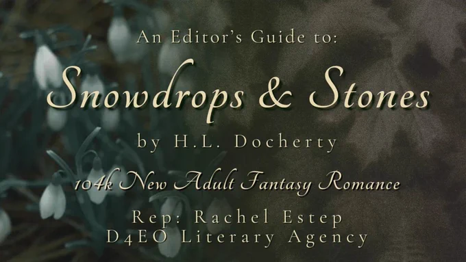 Editorial graphic titled ‘An Editor’s Guide to Snowdrops & Stones by H. L. Docherty’. The background shows soft-focus white snowdrops against dark green foliage. Text notes it is a 104k new adult fantasy romance, represented by Rachel Estep of D4EO Literary Agency.