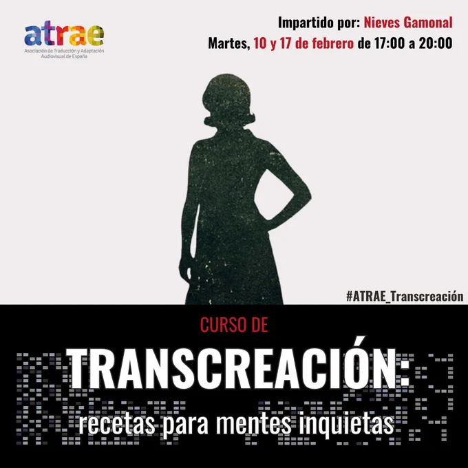 Cartel con la información del curso. Curso de transcreación. Impartido por Nieves Gamonal. Martes 10 y 17 de febrero de 17:00 a 20:00. Sobre fondo gris hay una silueta de una mujer en negro. A su lado, la etiqueta #ATRAE_Transcreación. En la esquina superior izquierda, el logo multicolor de ATRAE.