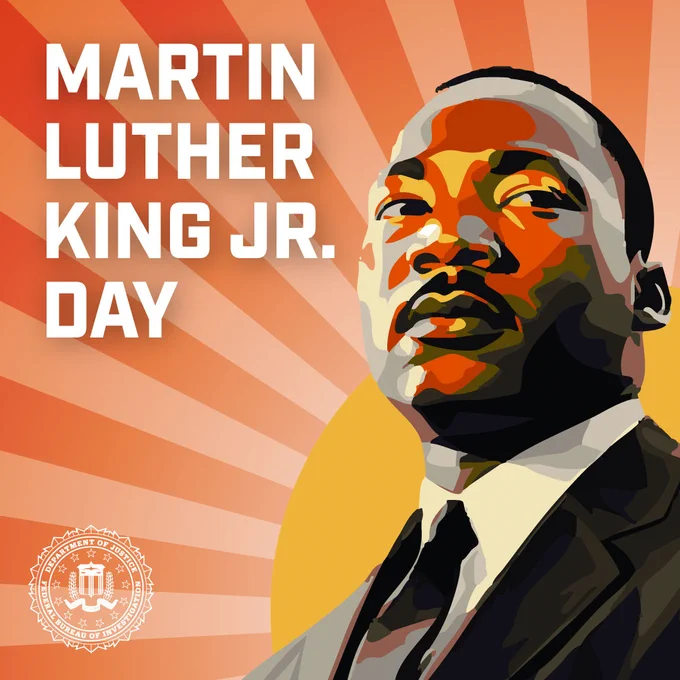Martin Luther King Jr. Day // An image of Reverend Dr. Martin Luther King Jr. in front 
of a yellow and orange background with the FBI seal in the lower corner.
