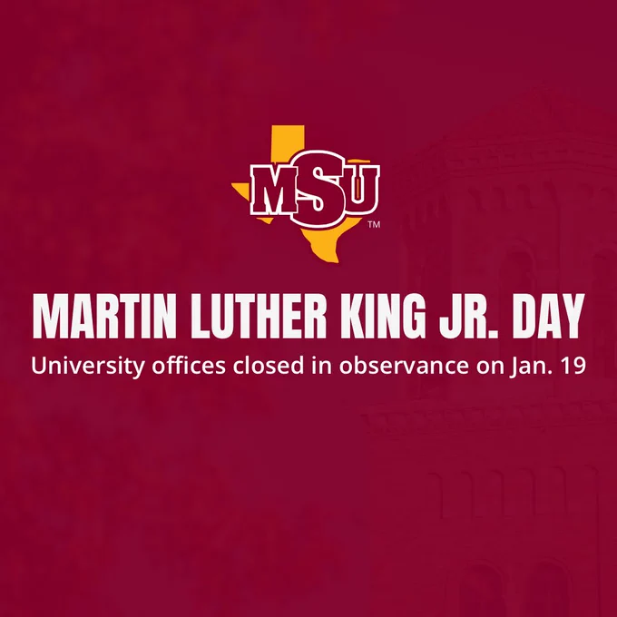 Maroon MSU graphic with the MSU logo over a gold Texas shape above large white text reading “MARTIN LUTHER KING JR. DAY,” with smaller text below: “University offices closed in observance on Jan. 19.”