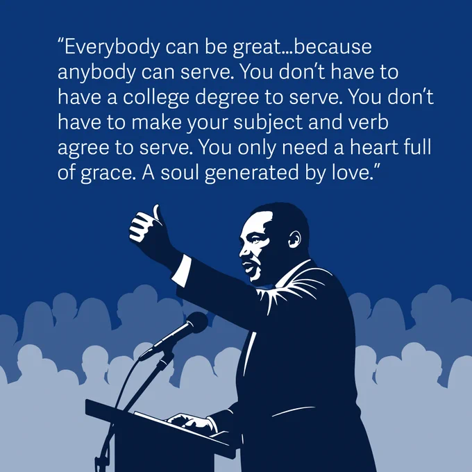 Illustration of MLK speaking to a crowd. White text on a blue background: Everybody can be great...because anybody can serve. You don't have to have a college degree to serve. You don't have to make your subject and verb agree to serve. You only need a heart full of grace. A soul generated by love.