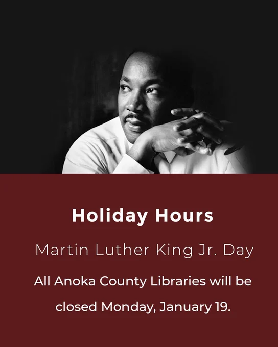 Announcement of Anoka County Libraries closure on Martin Luther King Jr. Day, January 19.
