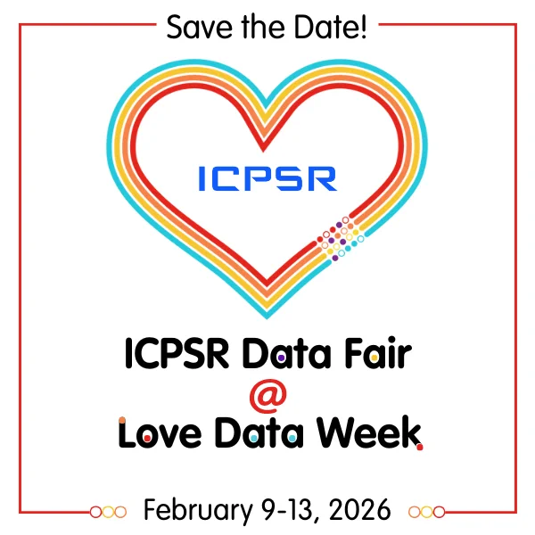 Rainbow heart outline with ICPSR logo inside, promoting the ICPSR Data Fair during Love Data Week, February 9-13, 2026.