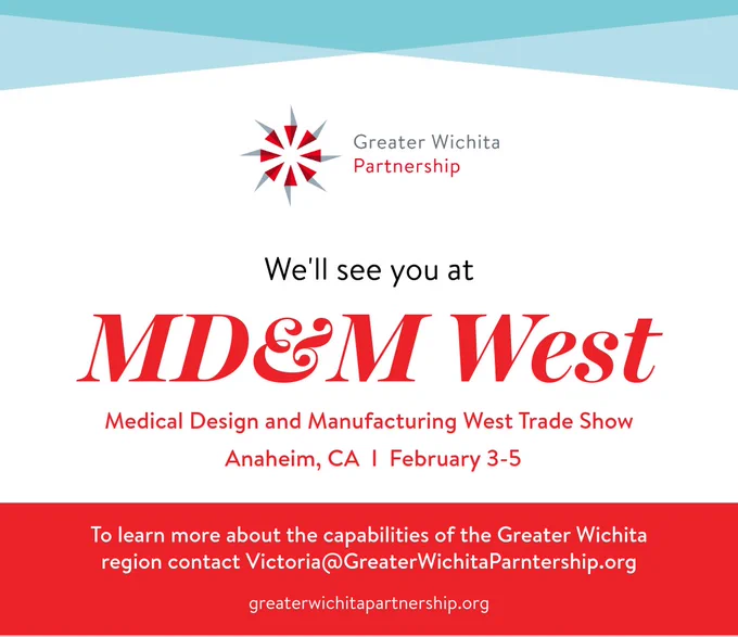 Greater Wichita Partnership logo with a message saying 'We'll see you at MD&M West, Medical Design and Manufacturing West Trade Show in Anaheim, CA, February 3-5. Contact Victoria at GreaterWichitaPartnership.org for more information. Website: greaterwichitapartnership.org'