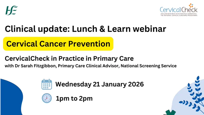 Promotional graphic for a Clinical Update “Lunch and Learn” webinar titled “Cervical Cancer Prevention.” The session is called “CervicalCheck in Practice in Primary Care” and is presented by Dr Sarah Fitzgibbon, Primary Care Clinical Advisor, National Screening Service. The webinar takes place on Wednesday 21 January 2026 from 1pm to 2pm. The image includes HSE and CervicalCheck logos, calendar and clock icons, and blue decorative shapes.
